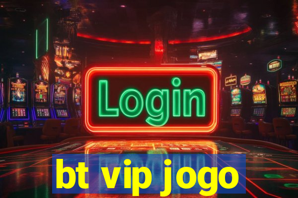 bt vip jogo